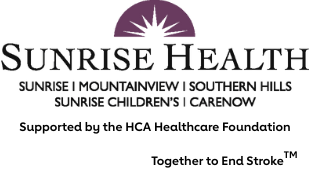 Sunrise Health - Sunrise, Mountainview, Southern Hills, Sunrise Children's, Care Now, Supported by the H C A Healthcare Foundation Together to End Stroke. Sunrise Health - Sunrise, Mountainview, Southern Hills, Sunrise Children's, Care Now, Supported by the H C A Healthcare Foundation Together to End Stroke.